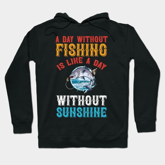 A Day Without Fishing Is Like A Day Without Sunshine Hoodie by CosmicCat